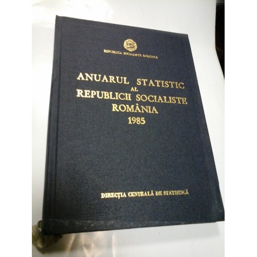 ANUARUL STATISTIC AL REPUBLICII SOCIALISTE ROMANIA 1985